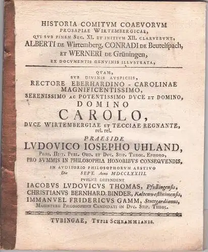 Uhland, Ludwig Joseph (Prsäes): Historia comitum coaevorum prosapiae Wirtembergicae, qui sub finem sec. XI. et initium XII. claruerunt, Alberti de Wirtemberg, Conradi de Beutelspach, et Werneri de Güningen : ex documentis genuinis illustrata. 