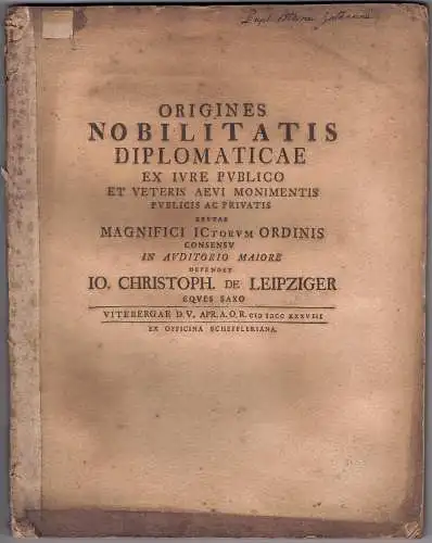 Leipziger, Johannes Christoph von: Juristische Inaugural-Disputation. Origines nobilitatis diplomaticae ex iure publico et veteris aevi monimentis publicis ac privatis. 