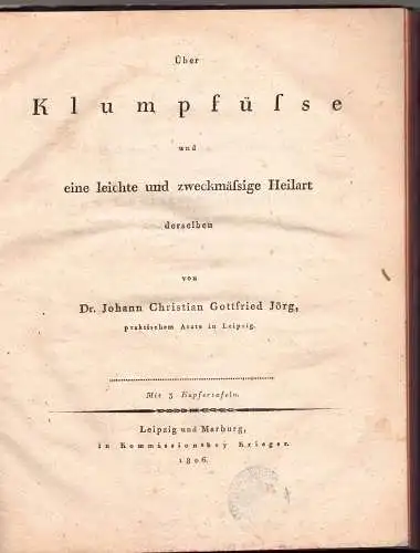 Jörg, Johann Christian Gottfried: Über Klumpfüsse und eine leichte und zweckmässige Heilart derselben. 