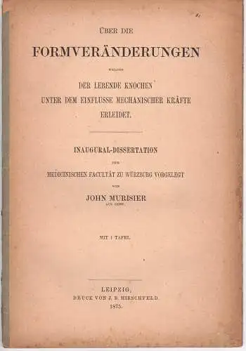 Murisier, John: Über die Formveränderungen welche der lebende Knochen unter dem Einflusse mechanischer Kräfte erleidet. Dissertation. 