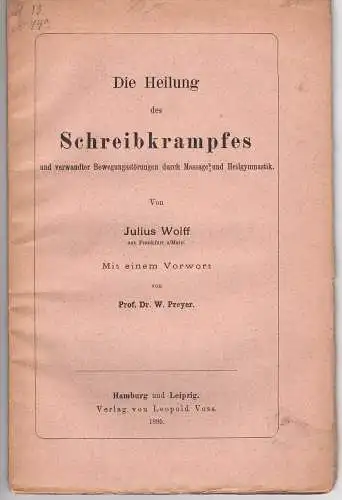 Wolff, Julius: Die Heilung des Schreibkrampfes und verwandter Bewegungsstörungen durch Massage und Heilgymnastik. 
