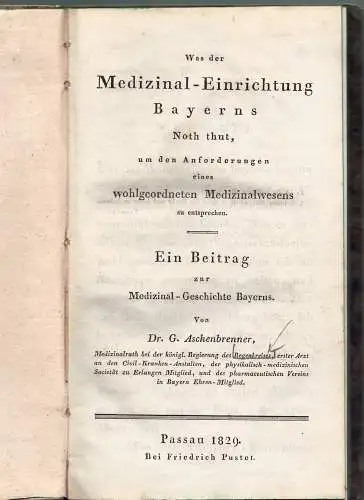 Aschenbrenner, Georg: Was der Medizinal-Einrichtung Bayerns Noth thut, um den Anforderungen eines wohlgeordneten Medizinalwesens zu entsprechen. 