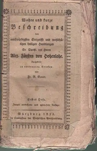 Baur, Franz Nicolaus: Wahre und kurze Beschreibung der merkwürdigen Ereignisse und wohlthätigen heiligen Handlungen, welche Se. Durchlaucht der Herr Alexander, Fürst v. Hohenlohe, Domicellar von.. 