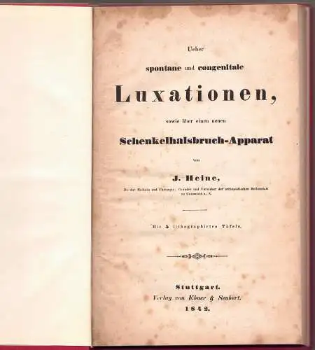 Heine, Jacob von: Ueber spontane und congenitale Luxationen, sowie über einen neuen Schenkelhalsbruch-Apparat. 