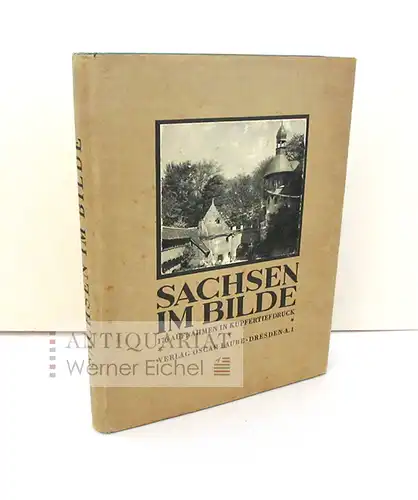 (Kurt Arnold Findeisen): Sachsen im Bilde - (176) Einhundersechsundsiebzig Aufnahmen in Kupfertiefdruck. 