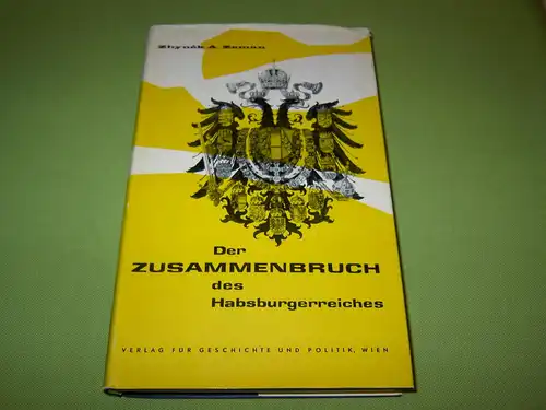 Zeman, Zbynek A: Der Zusammenbruch des Habsburgerreiches 1914-1918. 