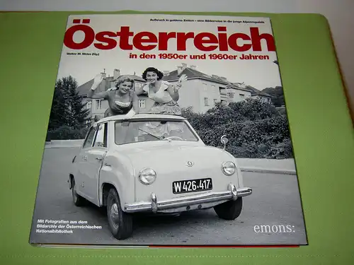 Weiss, Walter M: Österreich in den 1950er und 1960er Jahren - Aufbruch in goldene Zeiten - eine Bilderreise in die junge Alpenrepublik. 