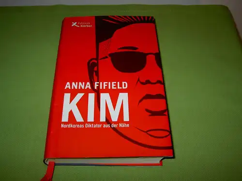Fifield, Anna: Kim - Nordkoreas Diktator aus der Nähe. 