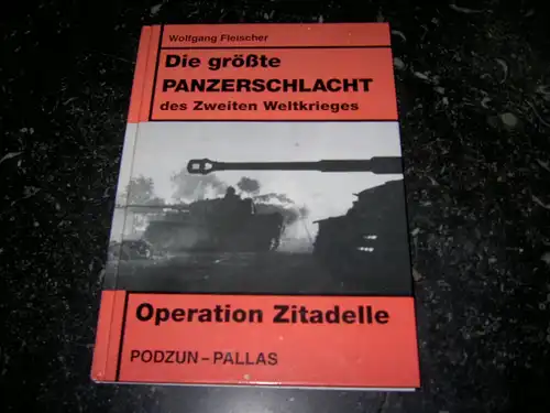 Fleischer, Wolfgang: Die größte Panzerschlacht des Zweiten Weltkrieges - Operation Zitadelle. 