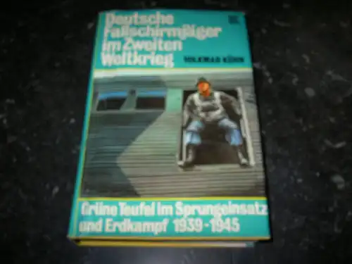 Kühn, Volkmar: Deutsche Fallschirmjäger im Zweiten Weltkrieg - Grüne Teufel im Ssprungeinsatz und Erdkampf 1939-1945. 