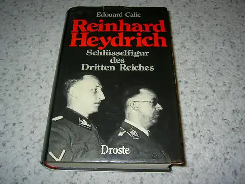 Calic, Edouard: Reinhard Heydrich - Schlüsselfigur des Dritten Reiches. 