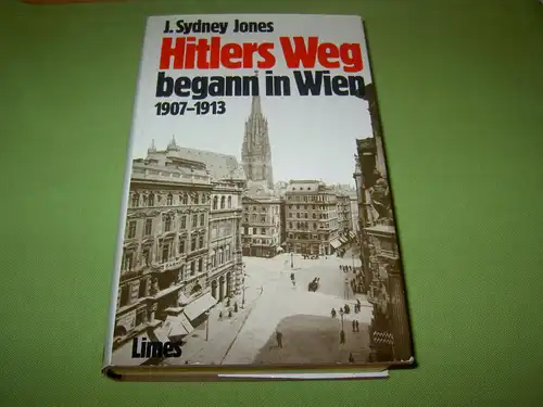 Jones, J. Sydney: Hitlers Weg begann in Wien 1907-1913. 