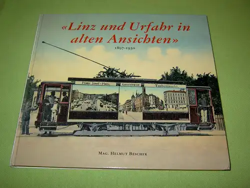 Beschek, Helmut: Linz und Urfahr in alten Ansichten 1897-1930. 