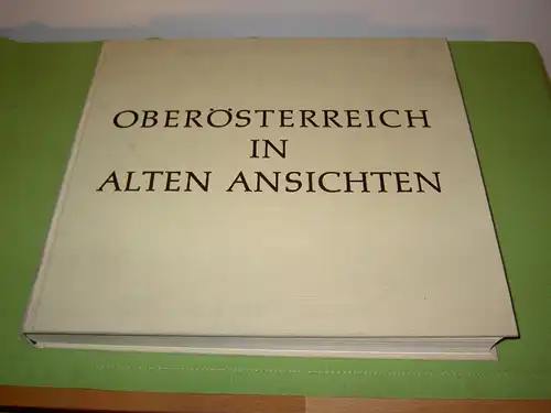 Marks, Alfred: Oberösterreich in alten Ansichten - Siedlung und Landschaft in 340 Bildern vom späten Mittelalter bis zur Mitte des 19. Jahrhunderts. 