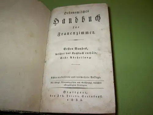 Oekonomisches Handbuch für Frauenzimmer Bd. 1, welcher das Kochbuch enthält; Neues Kochbuch oder geprüfte Anweisung zur schmackhaften Zubereitung der Speisen, des Backwerks, des Confekts, des Gefrornen und des Eingemachten.