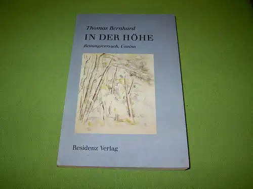 Bernhard, Thomas: In der Höhe - Rettungsversuch, Unsinn. 