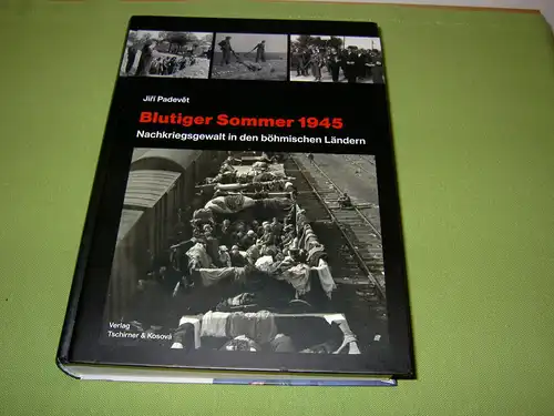 Padevet, Jiri: Blutiger Sommer 1945 - Nachkriegsgewalt in den böhmischen Ländern.