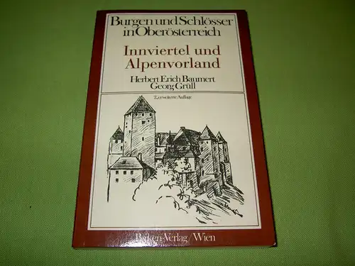 Baumert, Herbert Erich; Grüll, Georg: Burgen und Schlösser in Oberösterreich - Innviertel und Alpenvorland. 