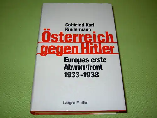 Kindermann, Gottfried-Karl: Österreich gegen Hitler - Europas erste Abwehrfront 1933-1938. 