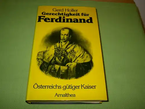 Holler, Gerd: Gerechtigkeit für Ferdinand - Österreichs gütiger Kaiser. 