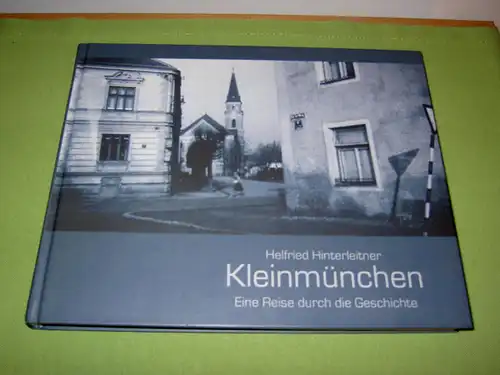 Hinterleitner, Helfried: Kleinmünchen - Eine Reise durch die Geschichte. 