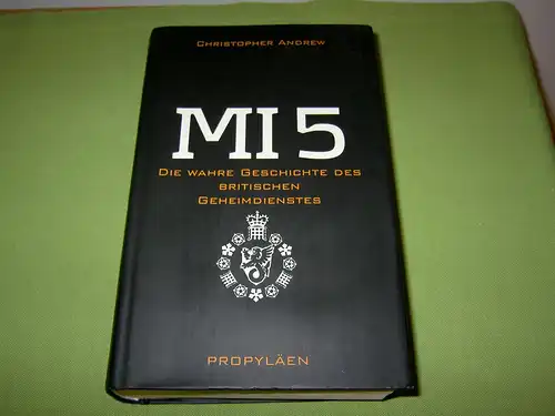 Andrew, Christopher: MI 5 - Die wahre Geschichte des Britischen Geheimdienstes. 