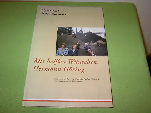 Karl, Maria; Kurowski, Stefan: Mit heißen Wünschen, Hermann Göring; Vom Dorf St. Peter in Linz, das Hitlers Plänen für ein Hüttenwerk im Wege stand. 