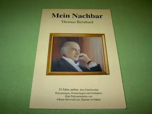 Maxwald, Johann: Mein Nachbar Thomas Bernhard. 