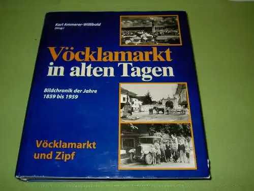 Vöcklamarkt in alten Tagen- Bildchronik der Jahre 1859 bis 1959. 