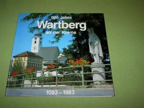 Unbekannt: Festschrift 900 Jahre Wartberg an der Krems 1083-1983; Anläßlich des 900jährigen Pfarrjubiläums und der Markterhebung der Gemeinde. 
