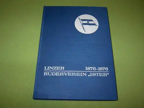 Festschrift Hundert Jahre Linzer Ruderverein "Ister" 1876-1976. 