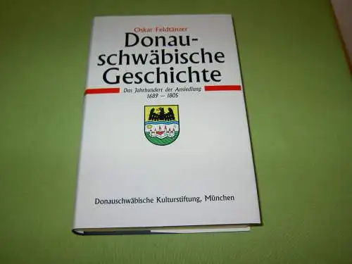 Feldtänzer, Oskar: Donauschwäbische Geschichte - Das Jahrhundert der Ansiedlung 1689-1805. 