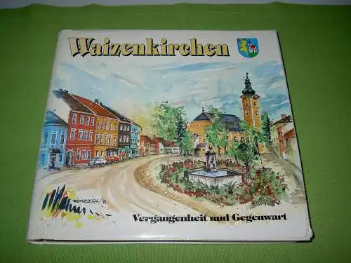 Mader, Josef: Waizenkirchen -Vergangenheit und Gegenwart. 