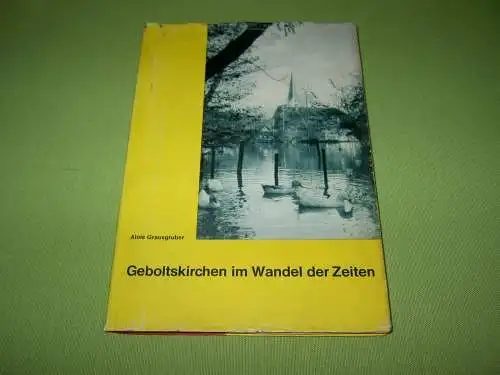 Grausgruber, Alois: Geboltskirchen im Wandel der Zeiten. 