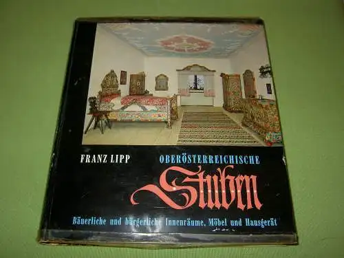 Lipp, Franz: Oberösterreichische Stuben - Bäuerliche und bürgerliche Innenräume, Möbel und Hausgerät. 