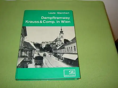 Alfred Laula; Hans Sternhart: Dampftramway Krauss & Comp. in Wien. 