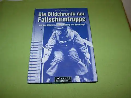 Roon, Arnold von: Die Bildchronik der Fallschirmtruppe - Von den Männern, der Ausbildung und dem Kampf. 