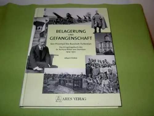 Belagerung und Gefangenschaft - Von Przemysl bis russisch-Turkestan; Das Kriegstagebuch des Dr. Richard Ritter von Stenitzer 1914-1917.