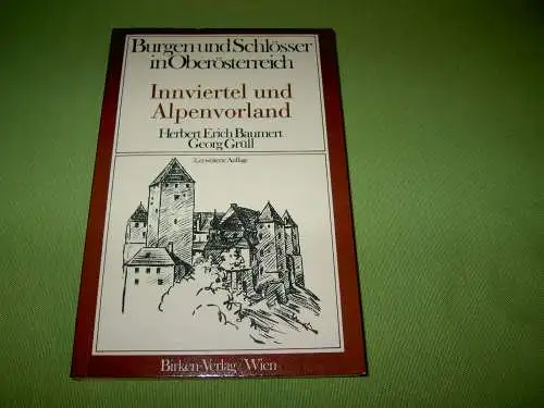 Baumert, Herbert Erich; Grüll, Georg: Burgen und Schlösser in Oberösterreich - Innviertel und Alpenvorland. 