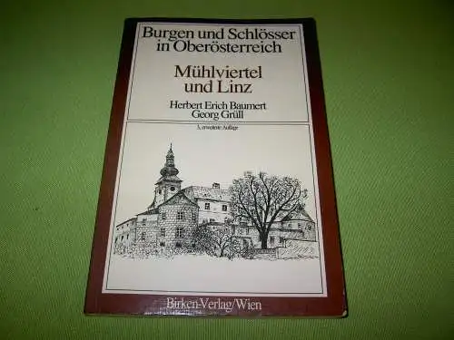 Baumert, Herbert Erich; Grüll, Georg: Burgen und Schlösser in Oberösterreich - Mühlviertel und Linz. 