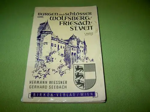 Wiessner, Hermann; Seebach, Gerhard: Burgen und Schlösser um Wolfsberg, Friesach, St. Veit. 