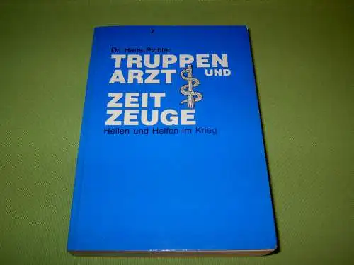 Pichler, Hans: Truppenarzt und Zeitzeuge - Heilen und Helfen im Krieg. 