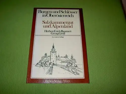 Baumert, Herbert Erich; Grüll, Georg: Burgen und Schlösser in Oberösterreich - Salzkammergut und Alpenland. 