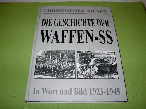 Ailsby, Christopher: Die Geschichte der Waffen-SS - In Wort und Bild 1923-1945. 