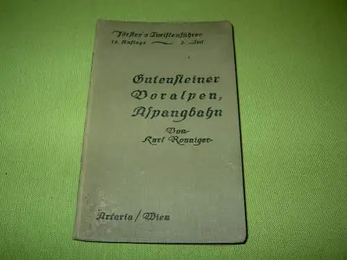Ronniger, Karl: Förster's Turistenführer in Wiens Umgebung, 2. Teil, Gutensteiner Voralpen, Aspangbahn. 