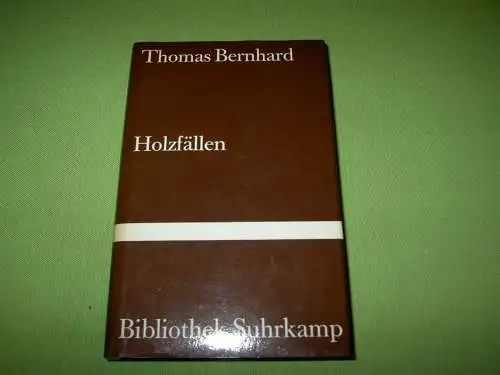 Bernhard, Thomas: Holzfällen - Eine Erregung. 