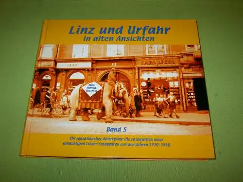 Beschek, Helmut: Linz und Urfahr in alten Ansichten Band 5 - Ein sensationeller Bilderfund: die Fotografien eines großartigen Linzer Fotografen aus den Jahren 1920-1940. 