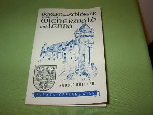 Büttner, Rudolf: Niederösterreichs Burgen und Schlösser zwischen Wienerwald und Leitha. 