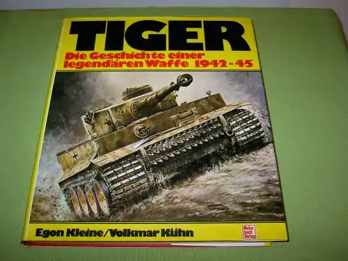 Kleine, Egon; Kühn, Volkmar: TIGER - Die Geschichte einer legendären Waffe 1942-45. 