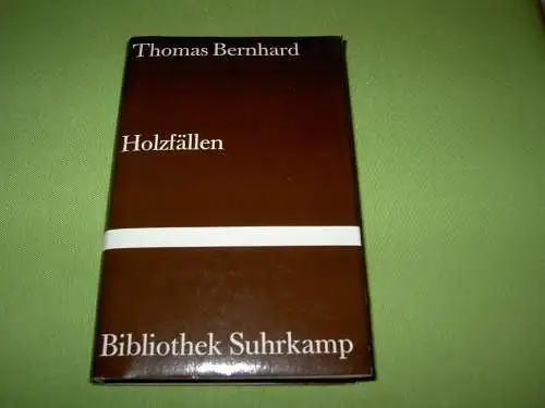 Bernhard, Thomas: Holzfällen - Eine Erregung. 